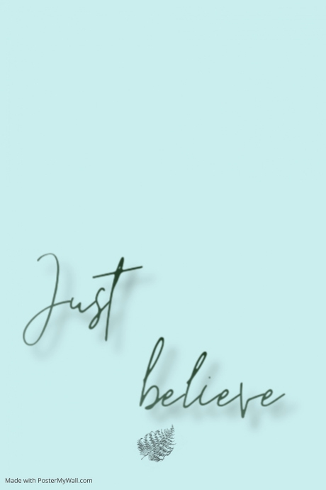 Copy of Just believe | PosterMyWall