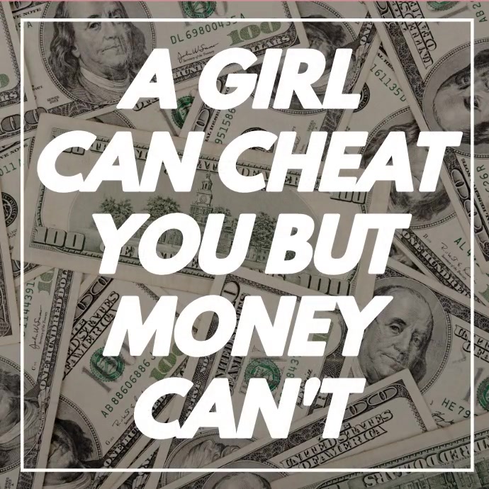 A GIRL CAN CHEAT YOU BUT MONEY CAN'T Pos Instagram template