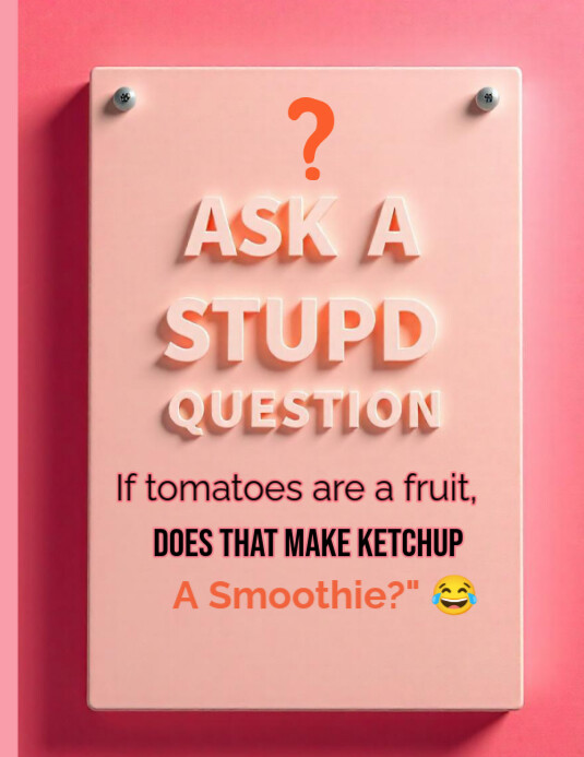 Stupid Questions Background Ask a stupid question day Template | PosterMyWall