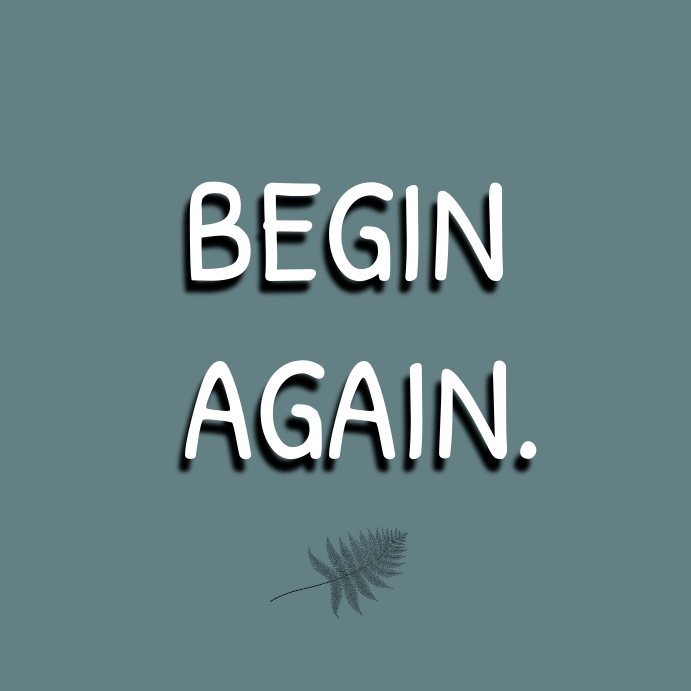 Begin Again Written Copy of Begin again | PosterMyWall