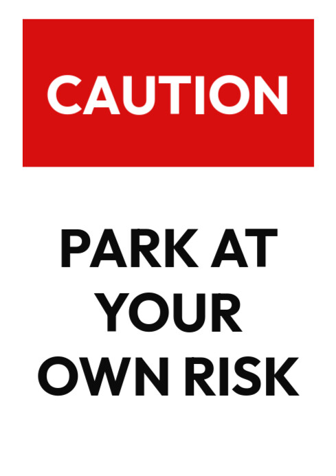 Caution park at your own risk sign Template | PosterMyWall