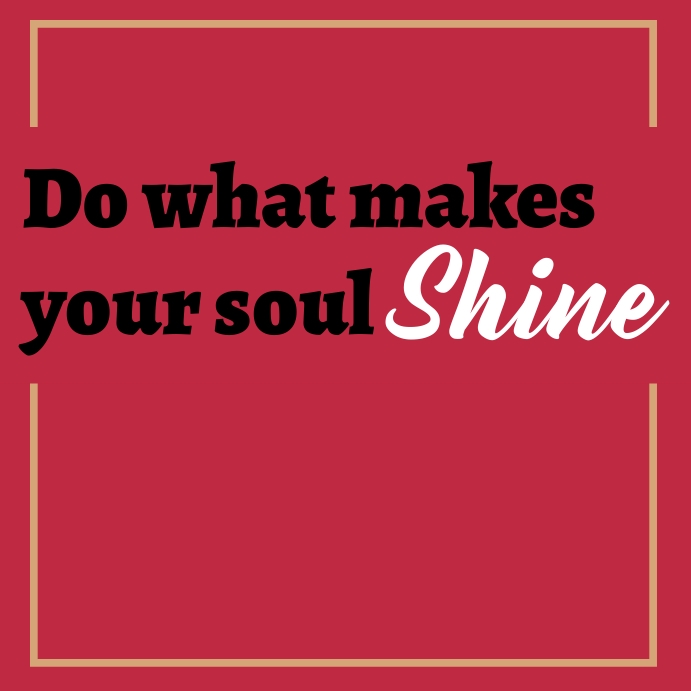 Do what makes your soul shine quote template PosterMyWall