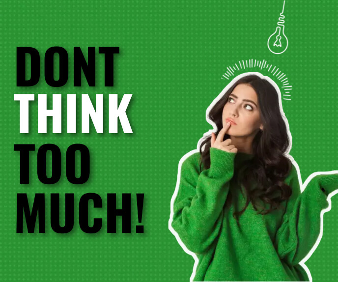 Dont think too much Template | PosterMyWall