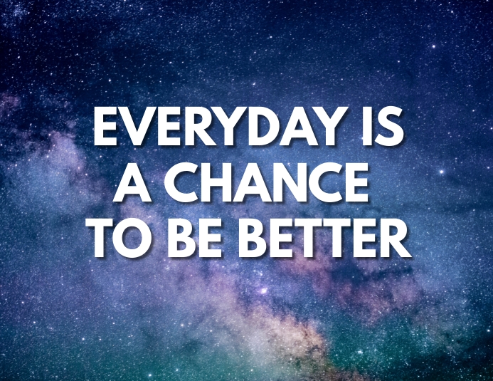Everyday Is A Chance To Be Better Template PosterMyWall Everyday is a chance to be better template postermywall