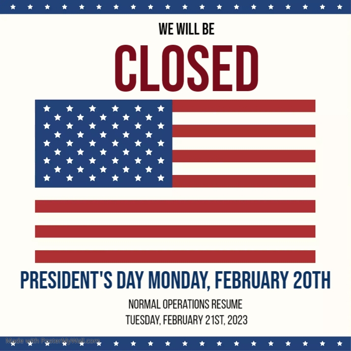 WE WILL BE CLOSED ON PRESIDENTS DAY PosterMyWall