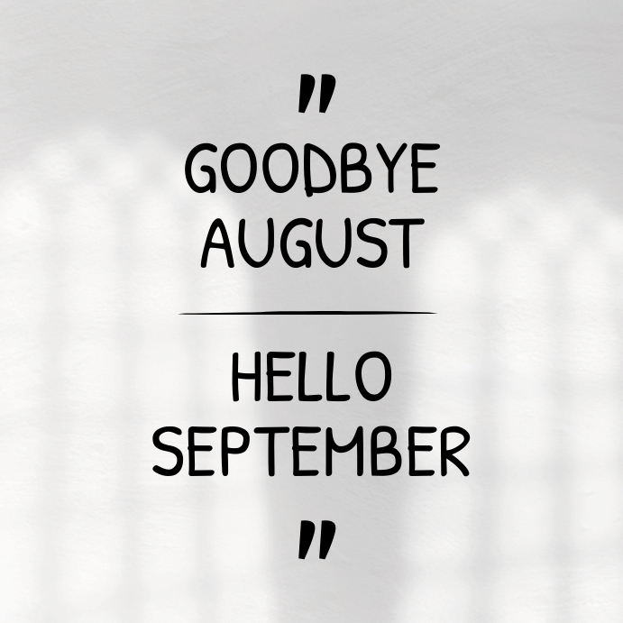 Copy of goodbye august hello september | PosterMyWall