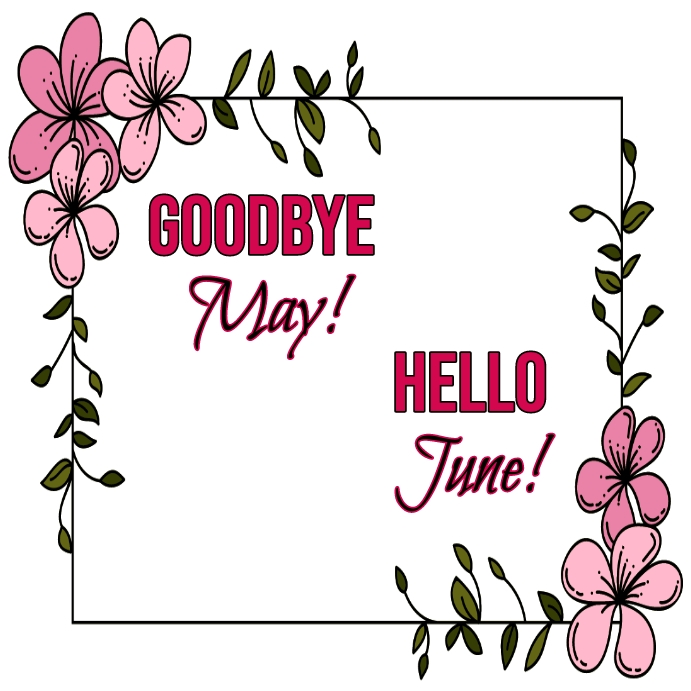 Copy of goodbye may,hello june, welcome june | PosterMyWall