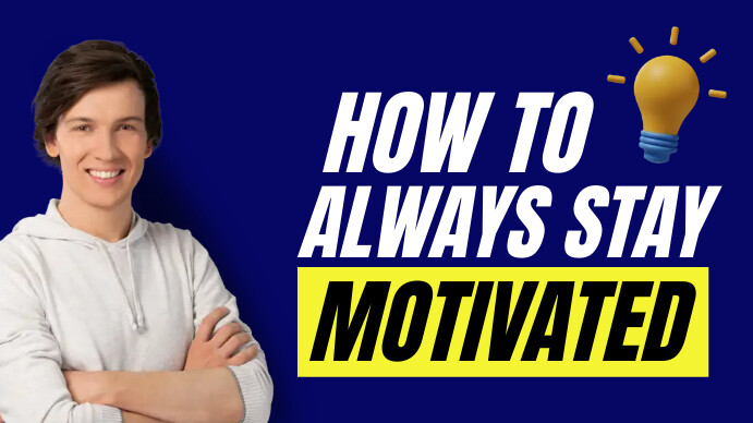 Copy of HOW TO ALWAYS STAY MOTIVATED | PosterMyWall