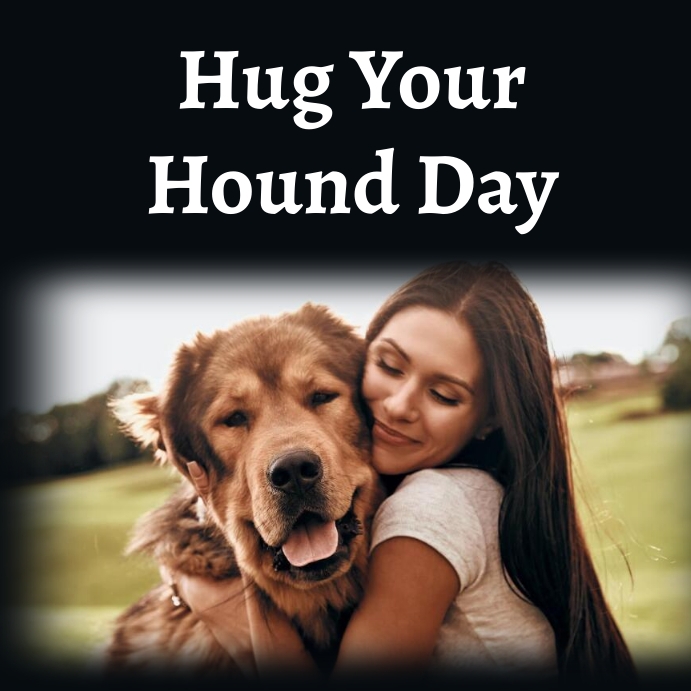 Hug Your Hound Day 2025