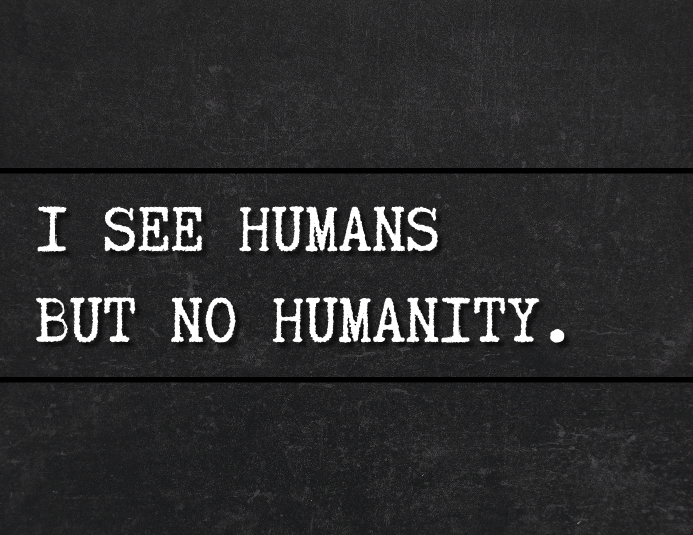 I see humans but no humanity Template | PosterMyWall