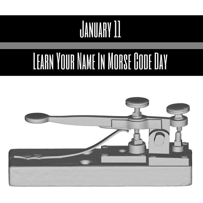 Copy of January 11 Learn Your Name In Morse Code Day | PosterMyWall