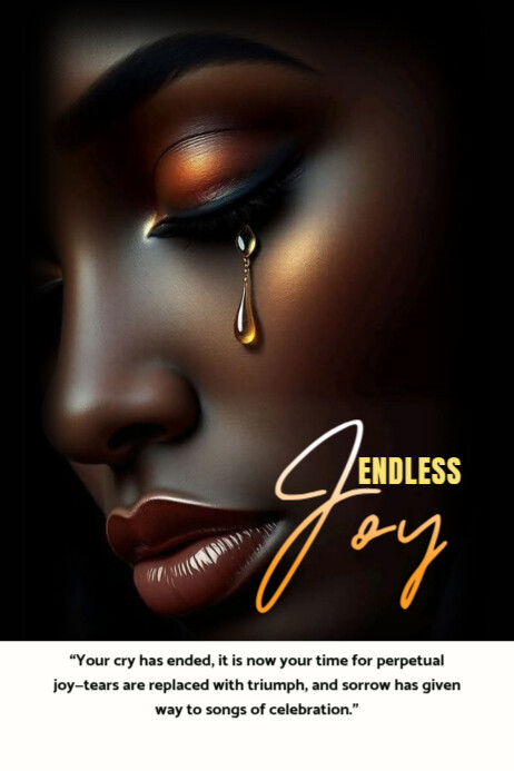 Joy, no weeping, no more crying, cry no more, joy galore Poster template