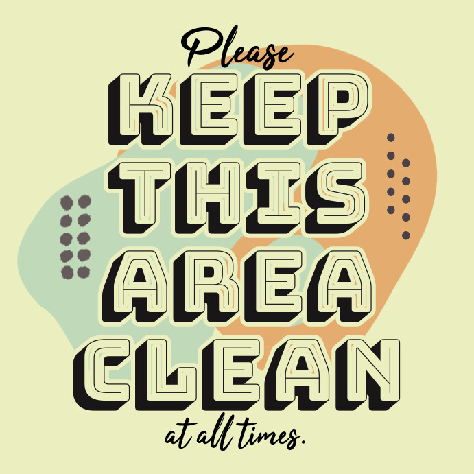 Keep this area clean at all times notice Template | PosterMyWall