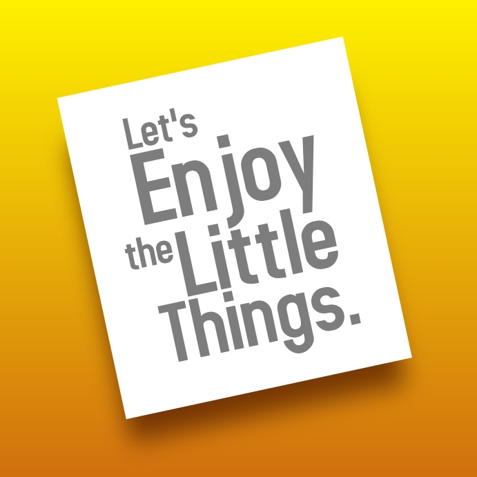 Let's enjoy the little things minimalist post Template | PosterMyWall