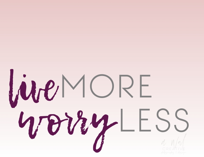 Live More Worry Less Template | PosterMyWall
