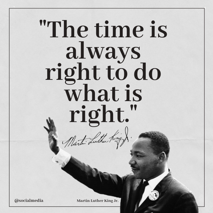 Martin Luther King Jr Quotes The Time Is Always Right Martin Luther King Jr Quotes The Time Is... Template | Postermywall Martin Luther King Jr Quotes The Time Is Always Right Martin Luther King Jr Quotes The Time Is... Template | Postermywall