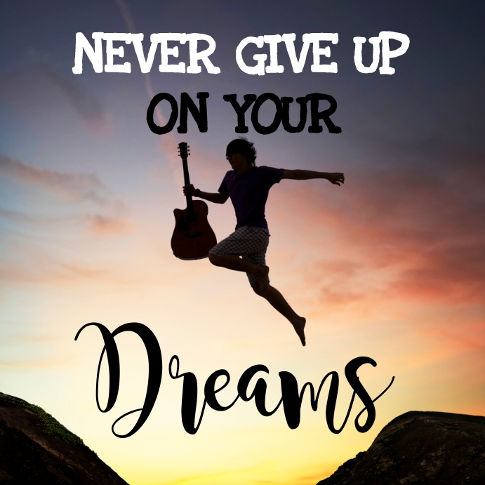 Copy of NEVER GIVE UP ON YOUR DREAMS MOTIVATE QUOTE | PosterMyWall