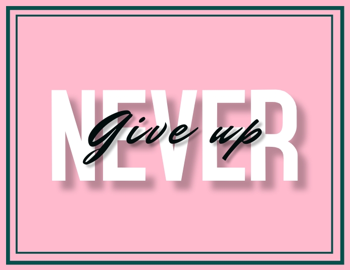 Never Give Up Poster Template PosterMyWall
