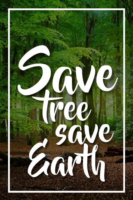 Copy of Save trees save earth poster PosterMyWall Copy of Save trees save earth poster PosterMyWall