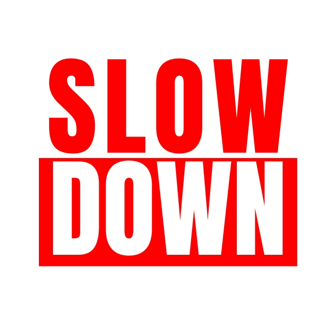 SLOW DOWN Template | PosterMyWall