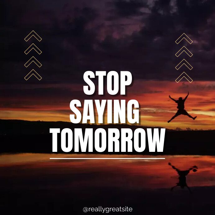 Quit Tomorrow Stop Saying Tomorrow Motivation Post Template | PosterMyWall
