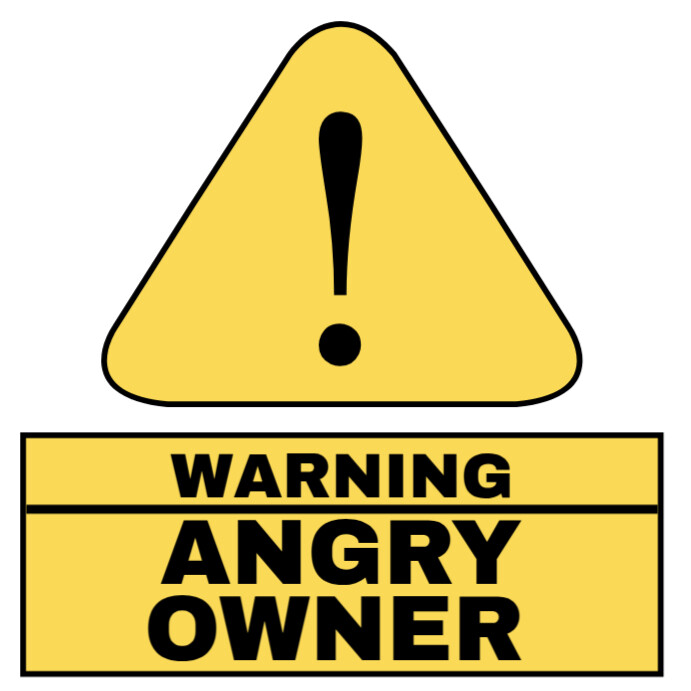 Owner Warning Sticker Copy of Warning angry owner warning board | PosterMyWall