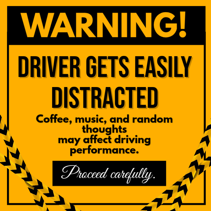 WARNING Driver Gets Easily Distracted Template | PosterMyWall