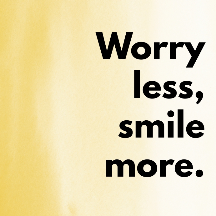 worry less smile more Template | PosterMyWall