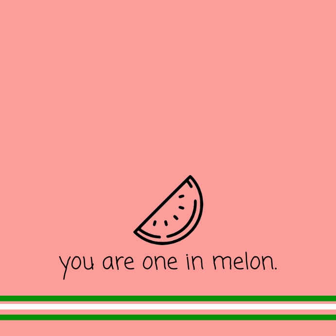 Copy of You are one in melon quotes template PosterMyWall