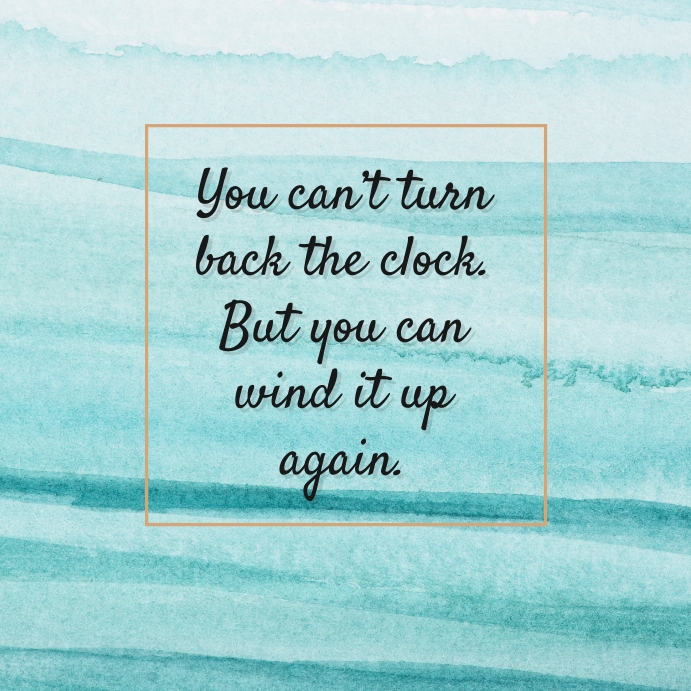 You cant turn back the clock quote template PosterMyWall
